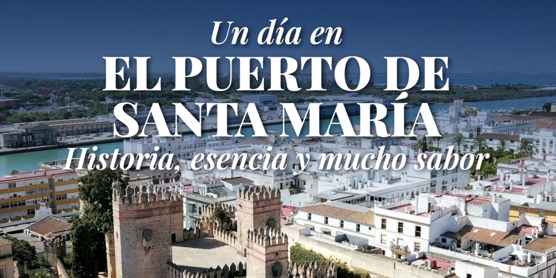 El Puerto de Santa María: historia, esencia y mucho sabor